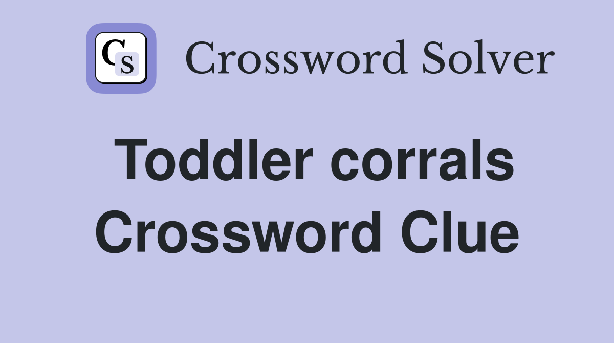Toddler corrals Crossword Clue