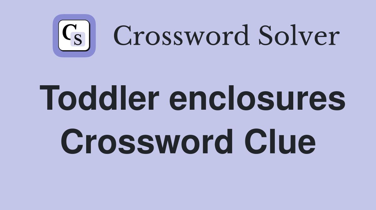 Toddler enclosures Crossword Clue