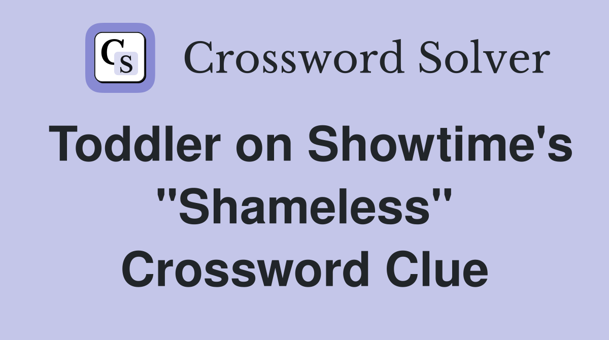 Toddler on Showtime's "Shameless" Crossword Clue