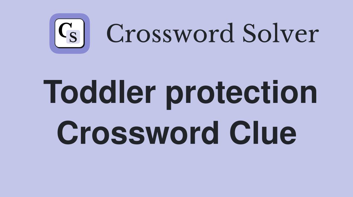Toddler protection Crossword Clue