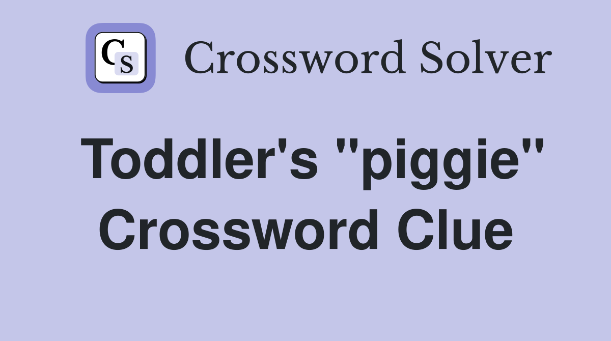 Toddler's "piggie" Crossword Clue