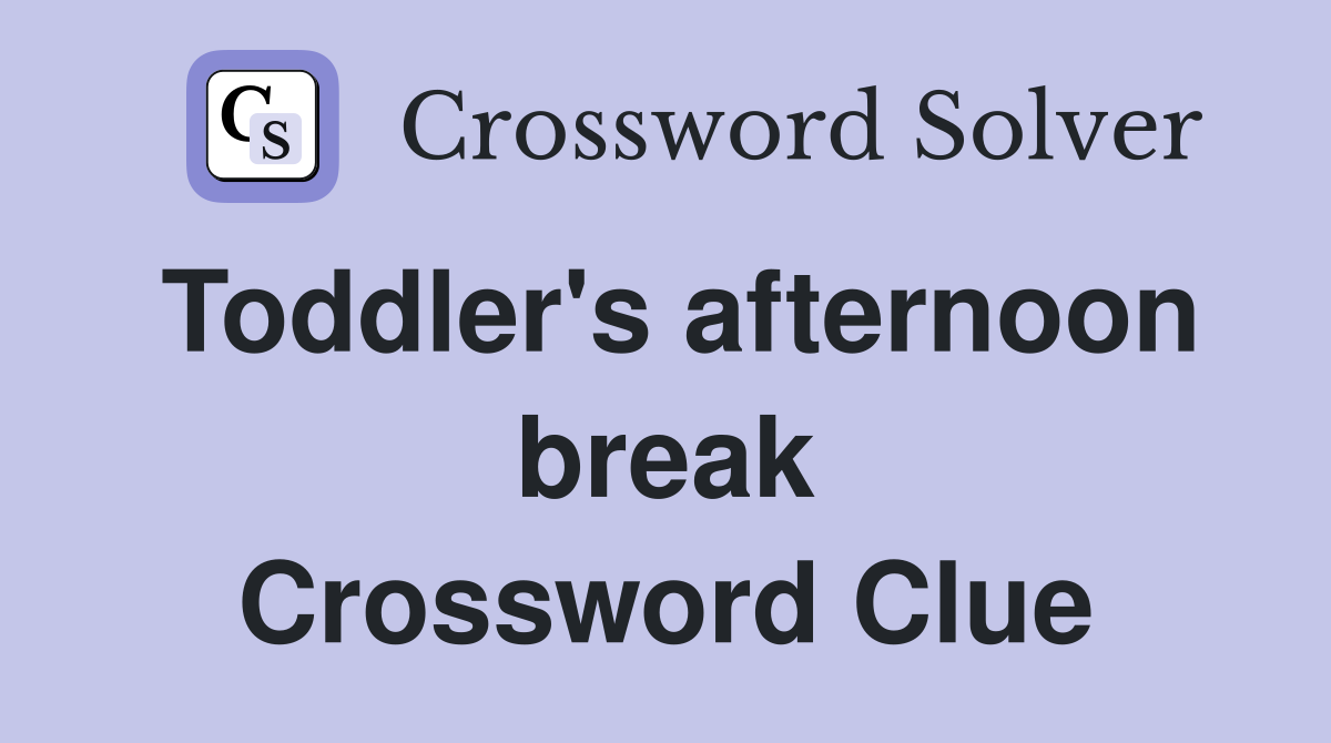 Toddler's afternoon break Crossword Clue
