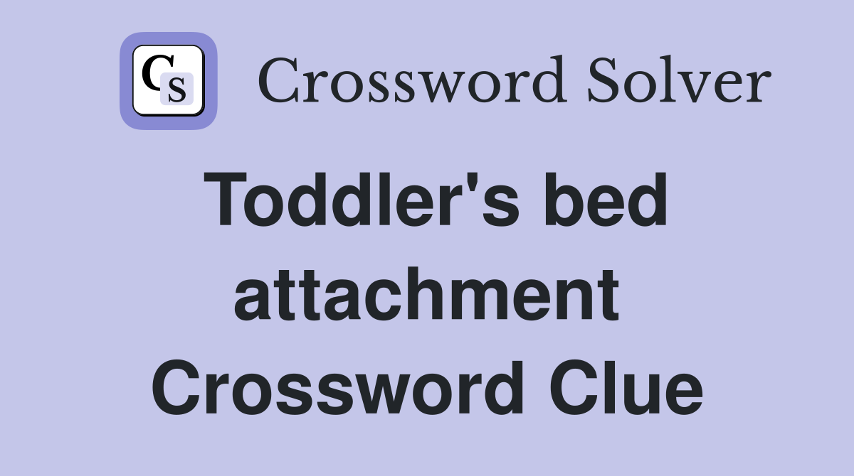 Toddler's bed attachment Crossword Clue