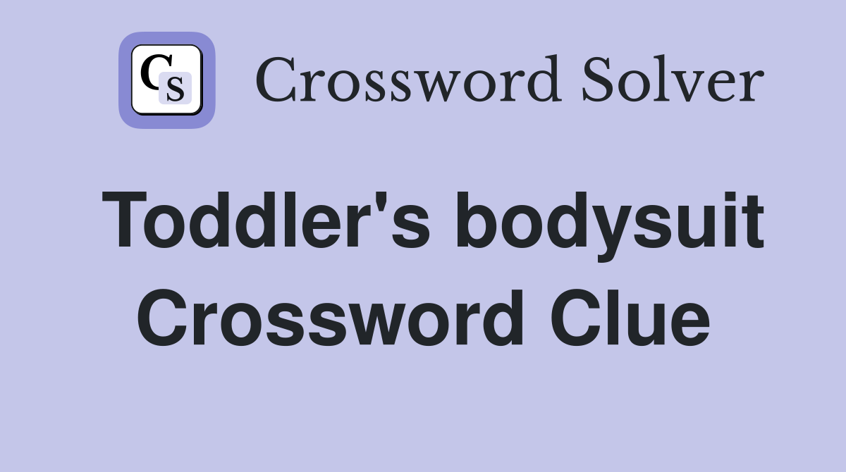 Toddler's bodysuit Crossword Clue