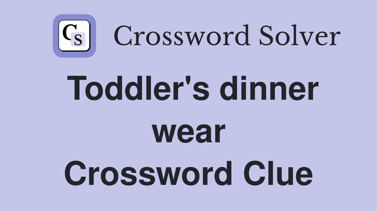 Toddler's dinner wear Crossword Clue