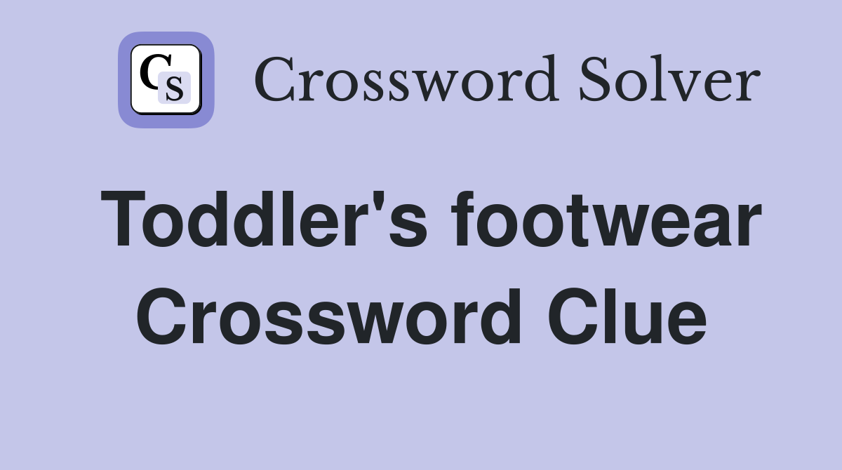 Toddler's footwear Crossword Clue