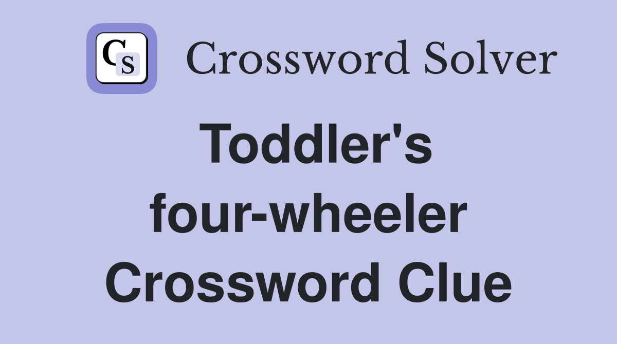 Toddler's four-wheeler Crossword Clue