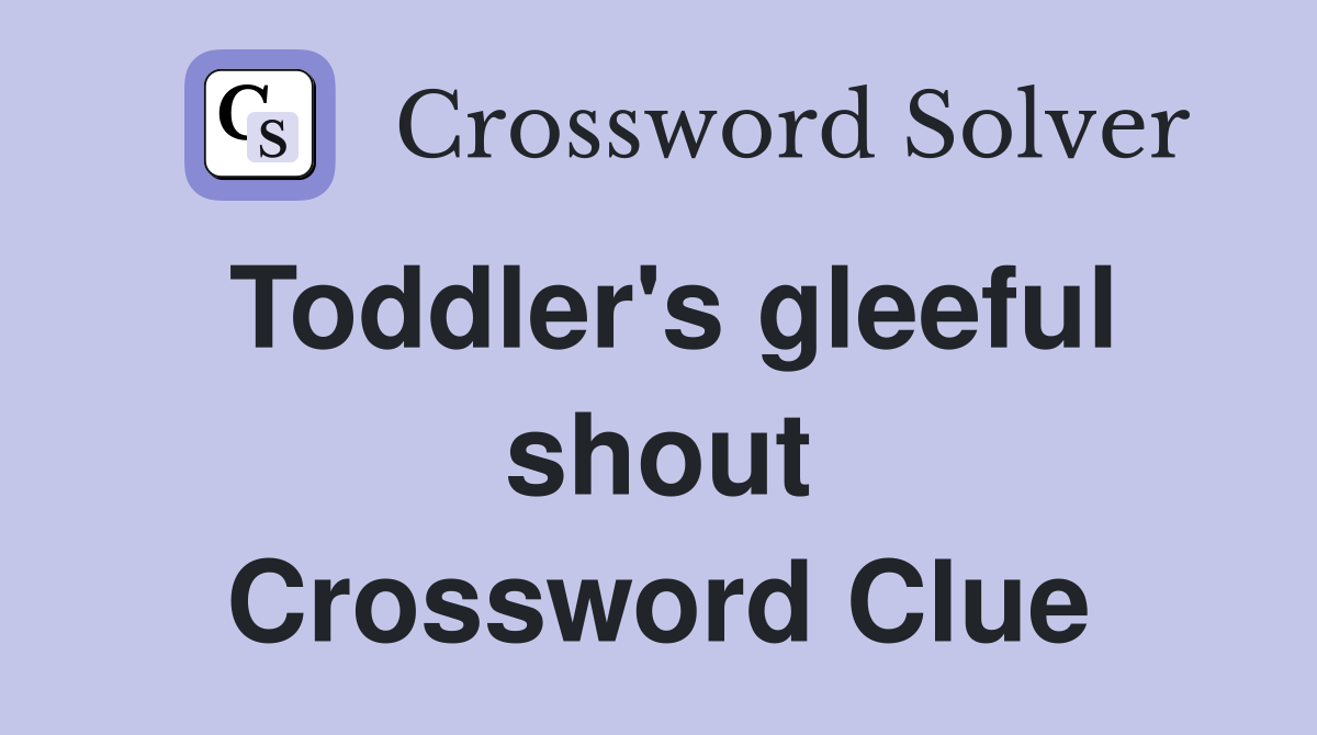 Toddler's gleeful shout Crossword Clue