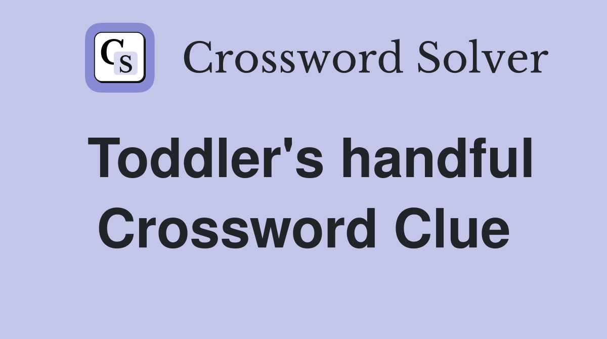 Toddler's handful Crossword Clue