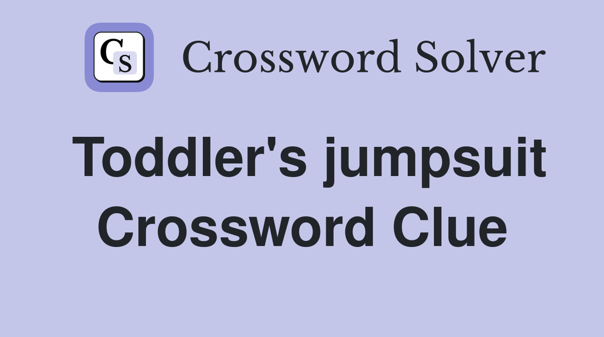 Toddler's jumpsuit Crossword Clue