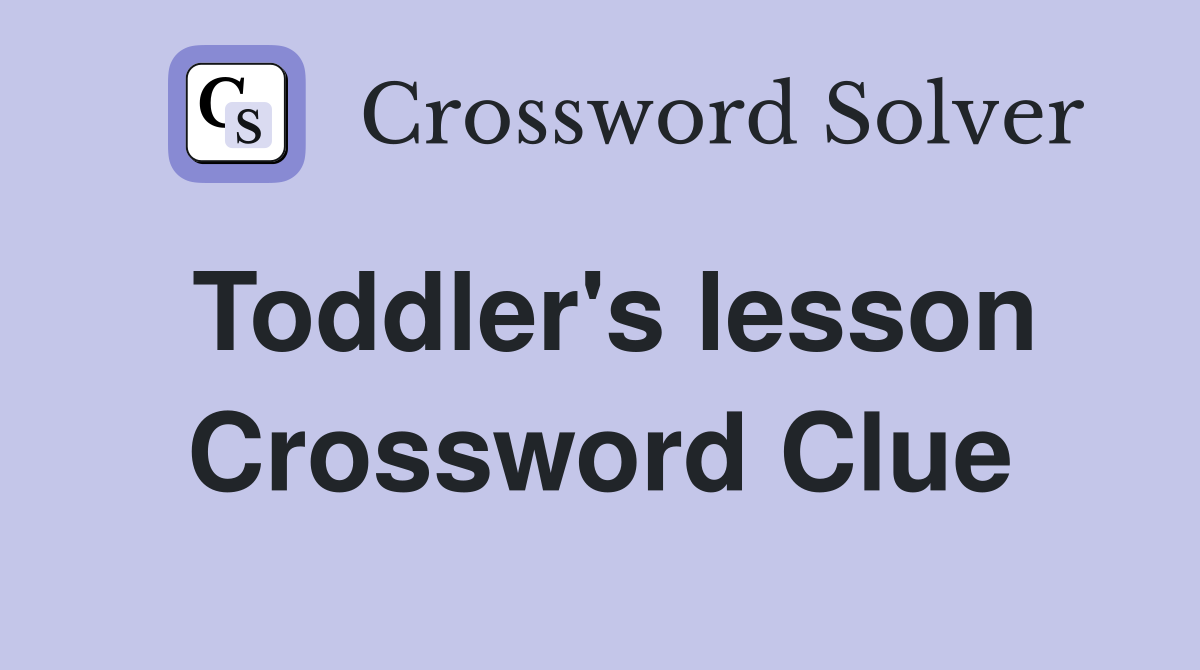 Toddler's lesson Crossword Clue