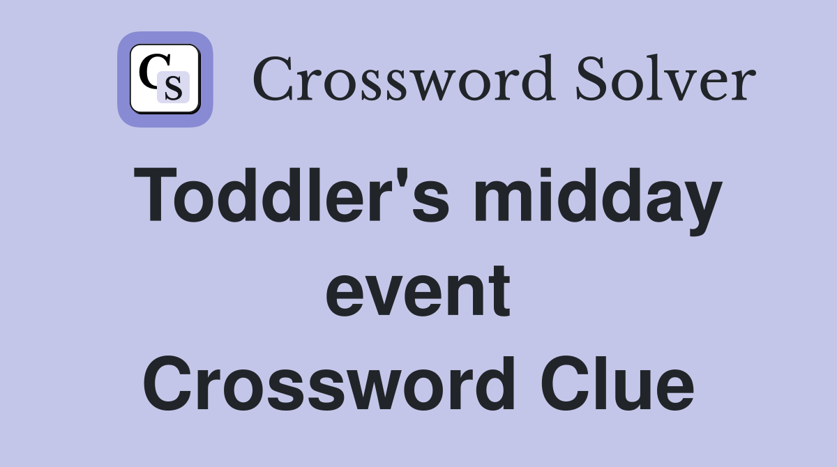 Toddler's midday event Crossword Clue