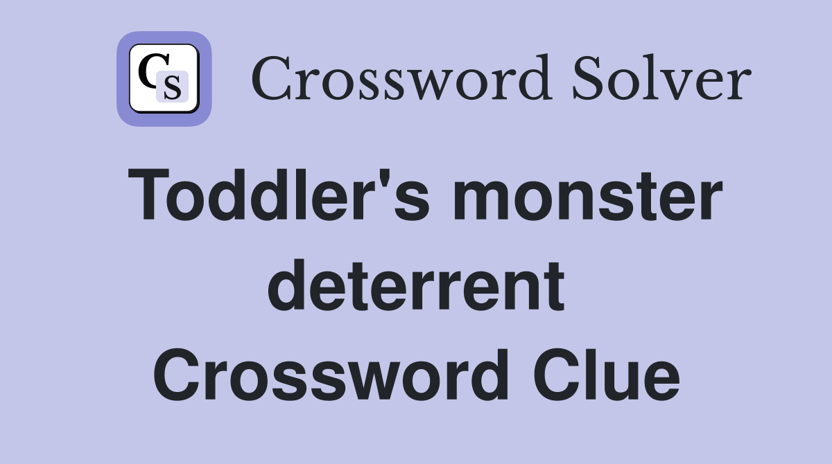 Toddler's monster deterrent Crossword Clue