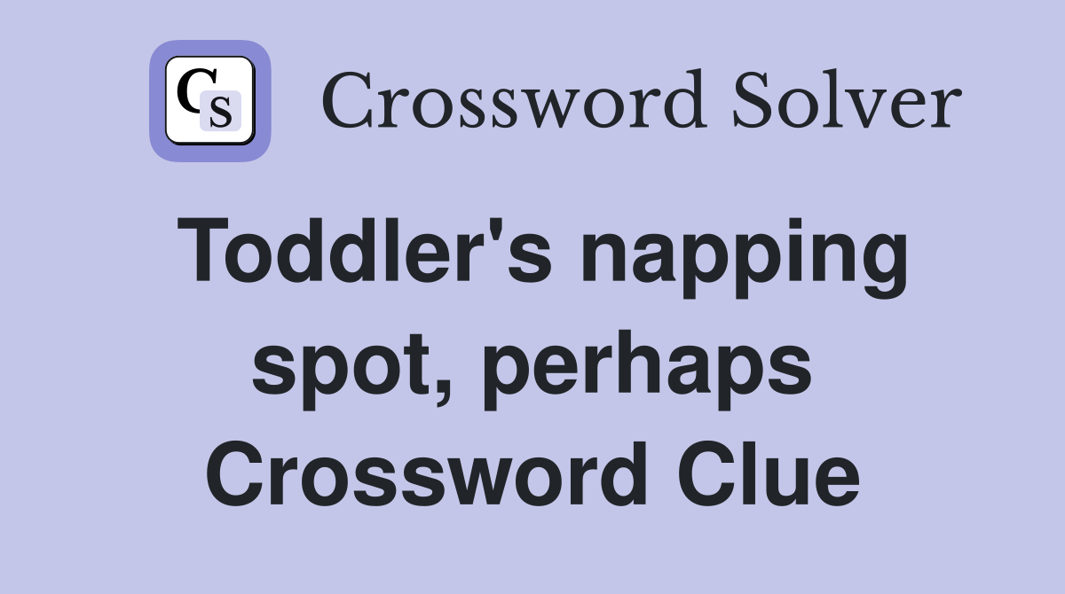 Toddler's napping spot, perhaps Crossword Clue