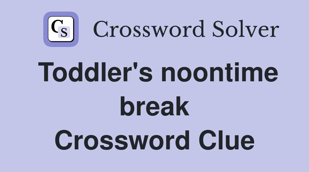Toddler's noontime break Crossword Clue