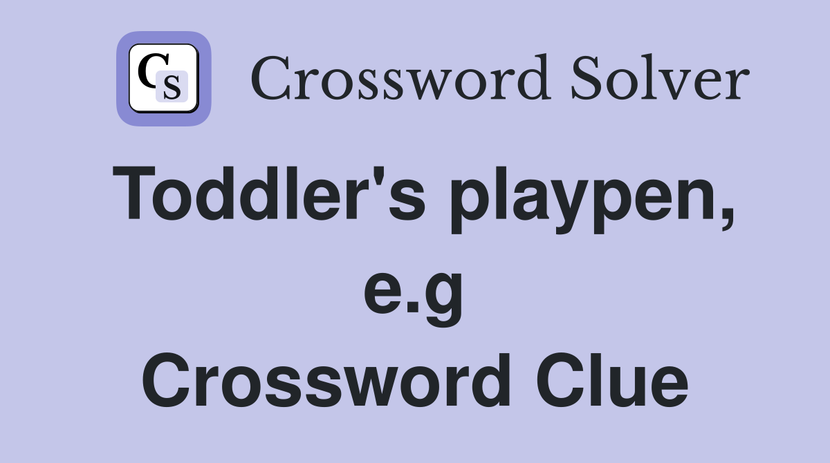 Toddler's playpen, e.g Crossword Clue