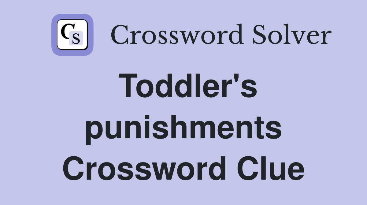Toddler's punishments Crossword Clue