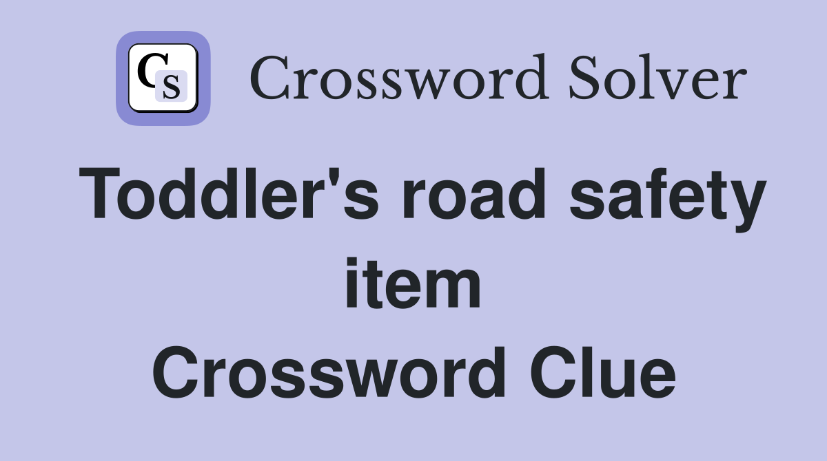 Toddler's road safety item Crossword Clue