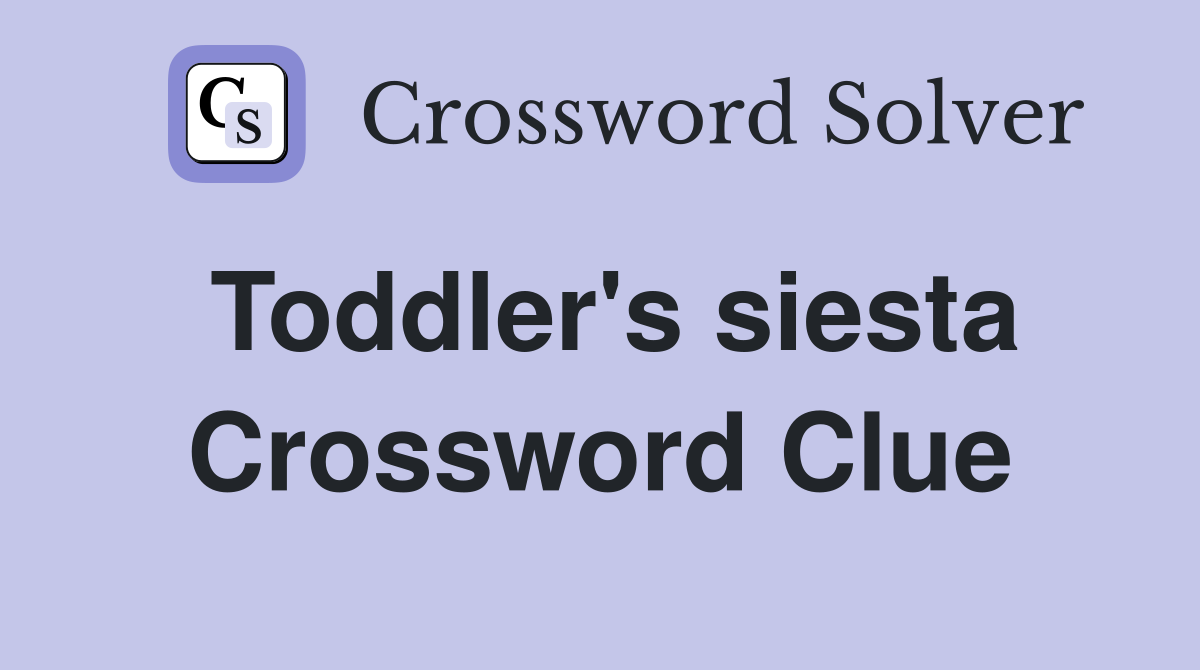 Toddler's siesta Crossword Clue