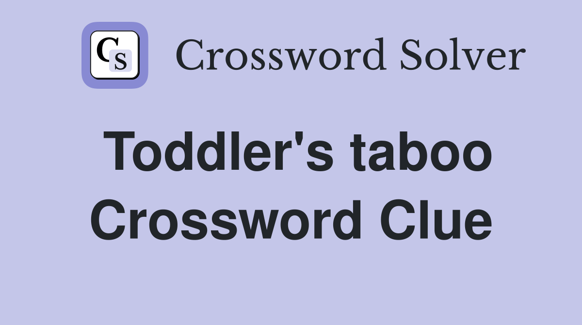 Toddler's taboo Crossword Clue