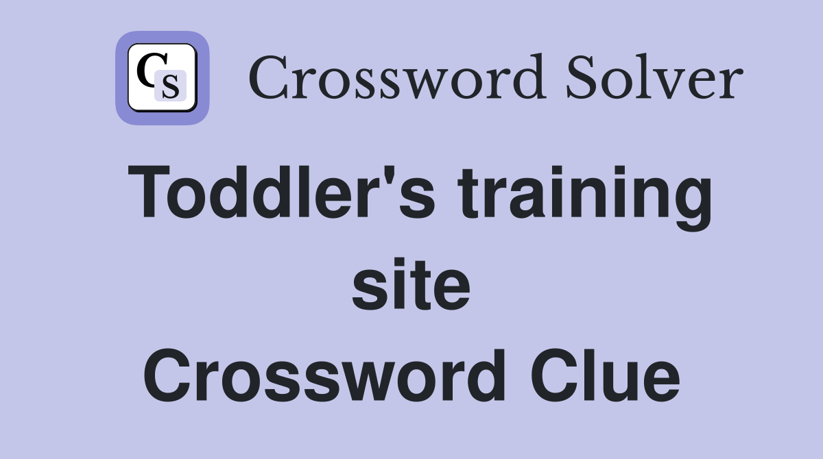 Toddler's training site Crossword Clue