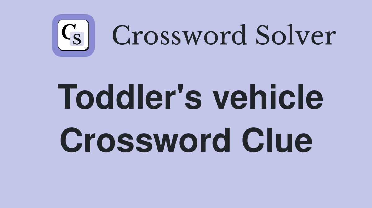 Toddler's vehicle Crossword Clue