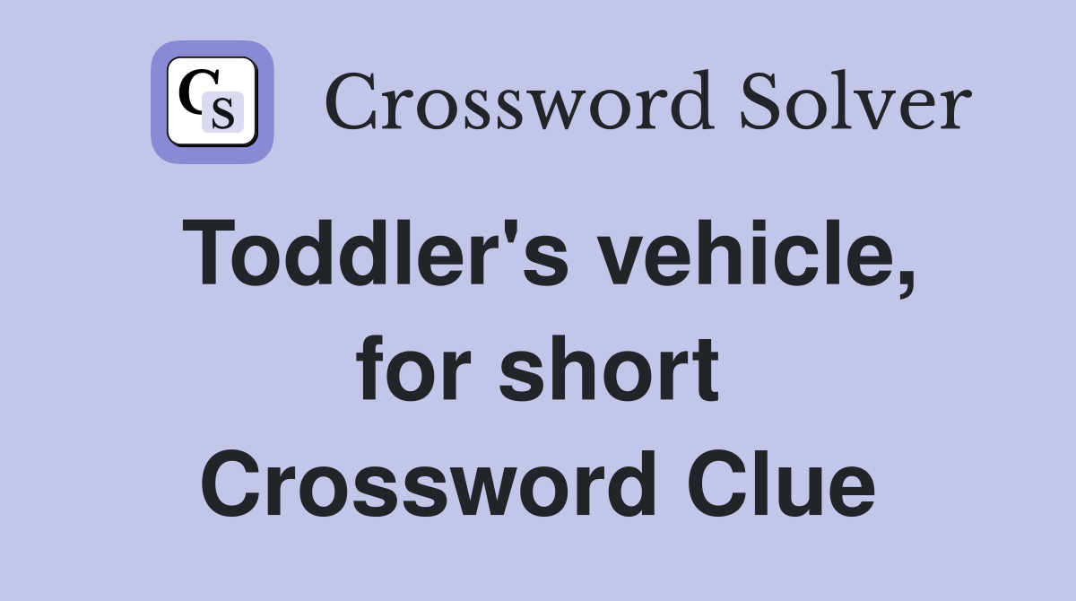 Toddler's vehicle, for short Crossword Clue