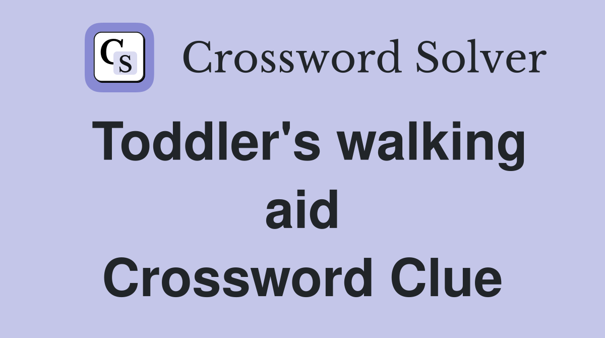 Toddler's walking aid Crossword Clue