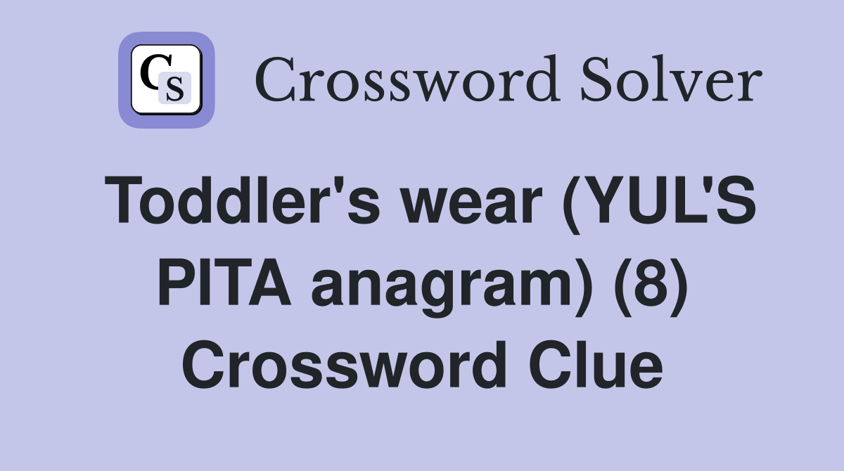 Toddler's wear (YUL'S PITA anagram) (8) Crossword Clue