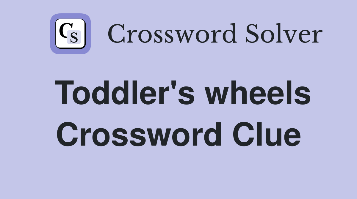 Toddler's wheels Crossword Clue