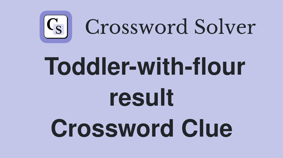 Toddler-with-flour result Crossword Clue