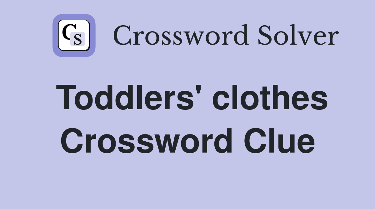 Toddlers' clothes Crossword Clue