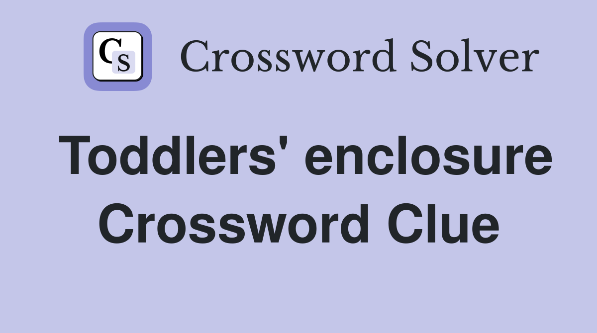 Toddlers' enclosure Crossword Clue