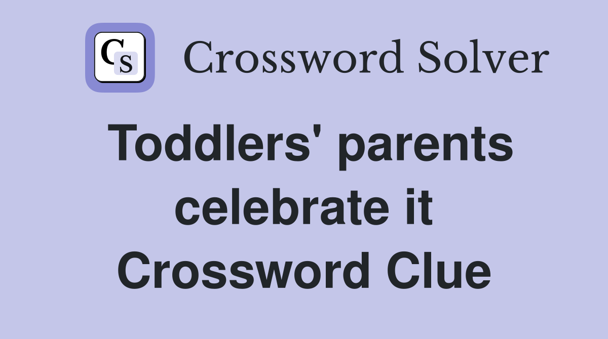 Toddlers' parents celebrate it Crossword Clue