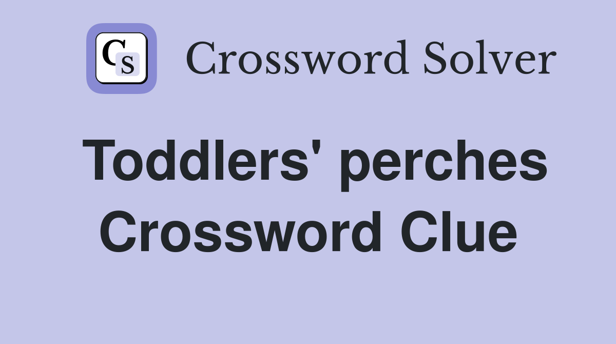 Toddlers' perches Crossword Clue