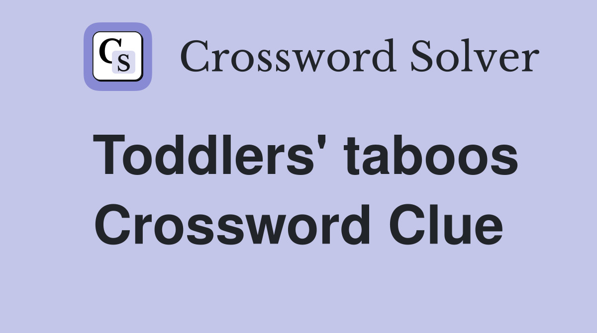 Toddlers' taboos Crossword Clue