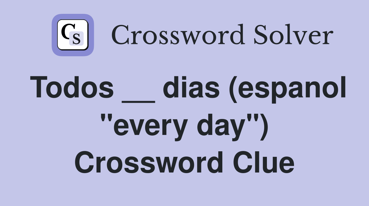 Todos __ dias (espanol "every day") Crossword Clue