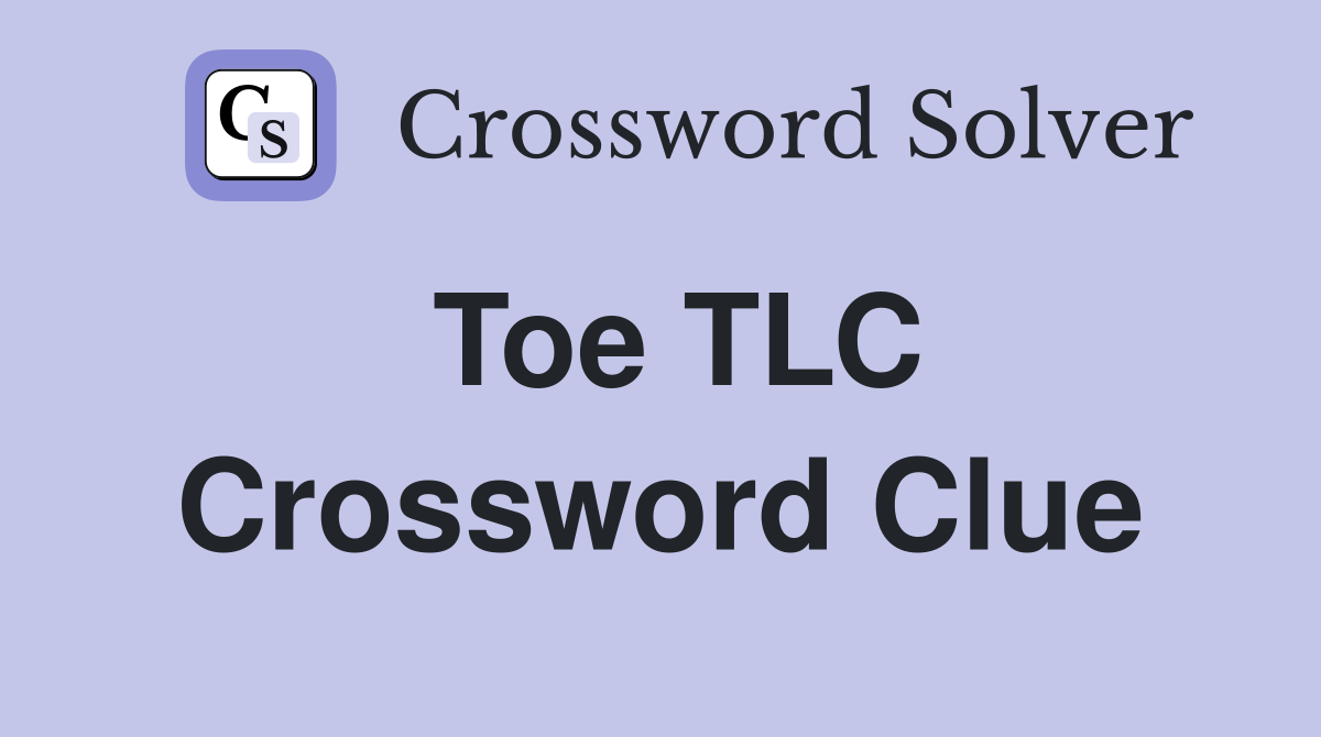 Toe TLC Crossword Clue