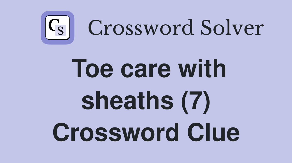 Toe care with sheaths (7) Crossword Clue