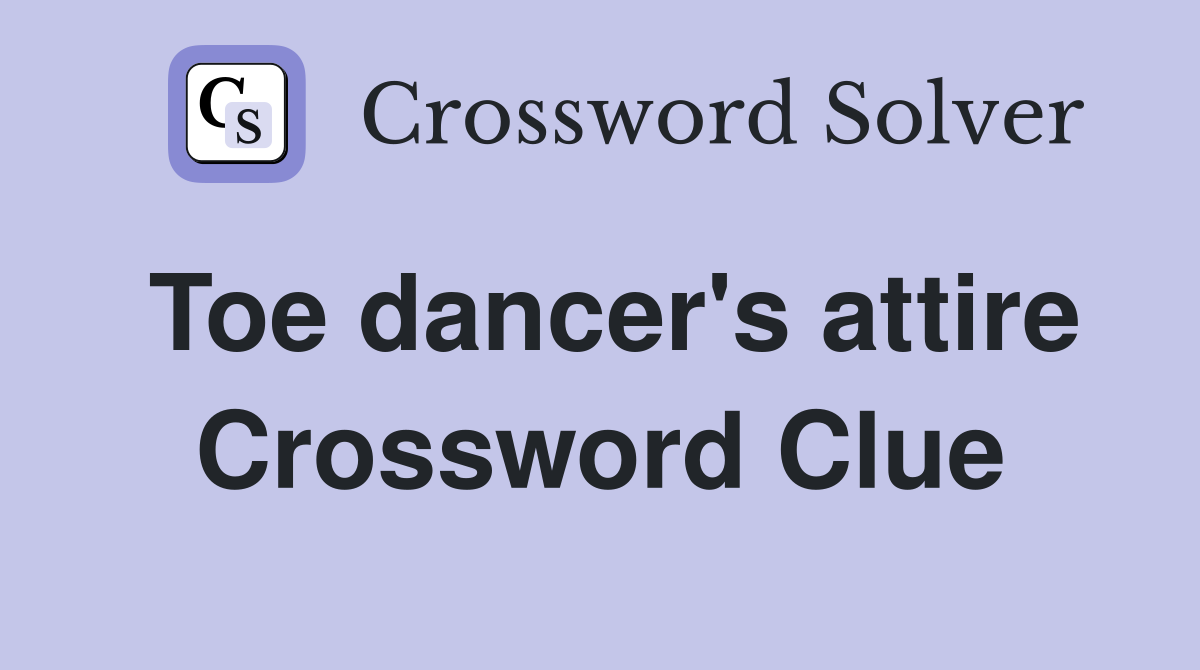 Toe dancer's attire Crossword Clue