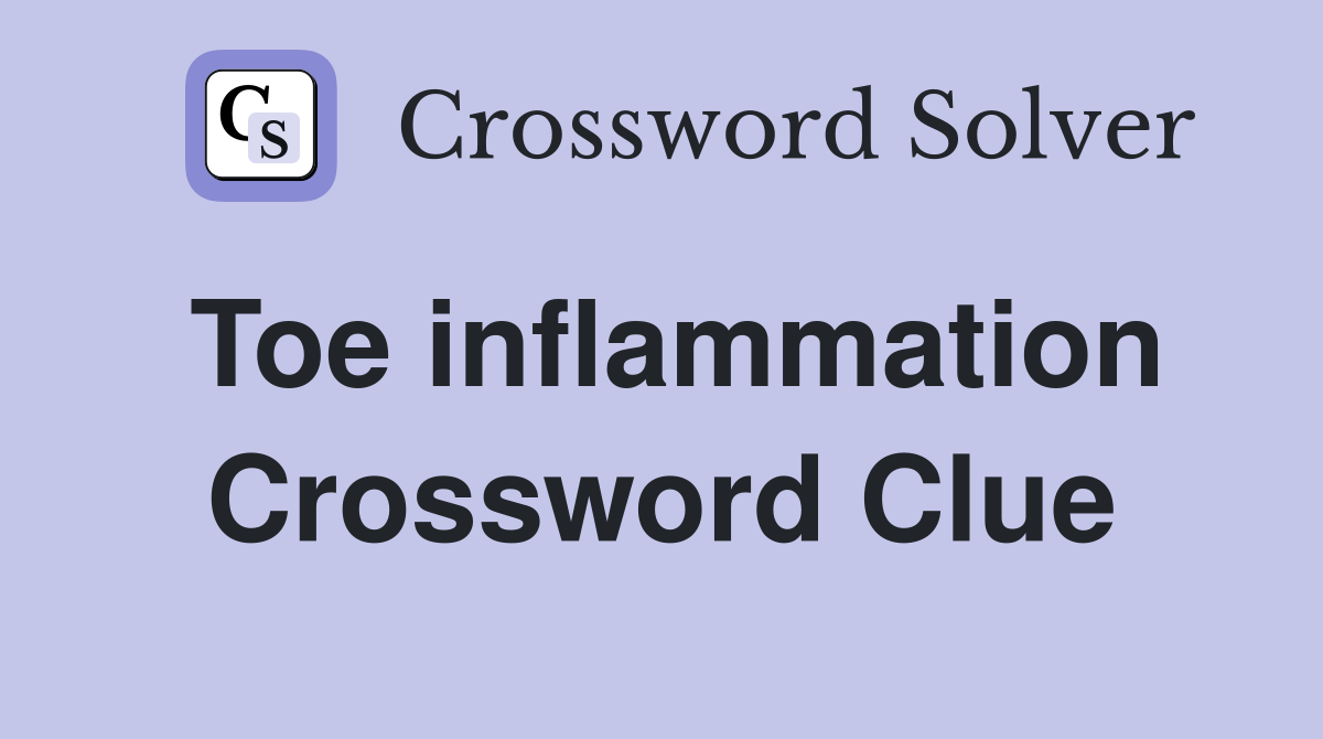 Toe inflammation Crossword Clue