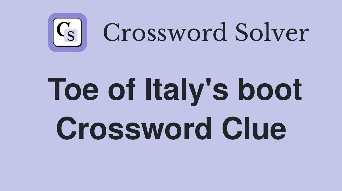 Toe of Italy's boot Crossword Clue