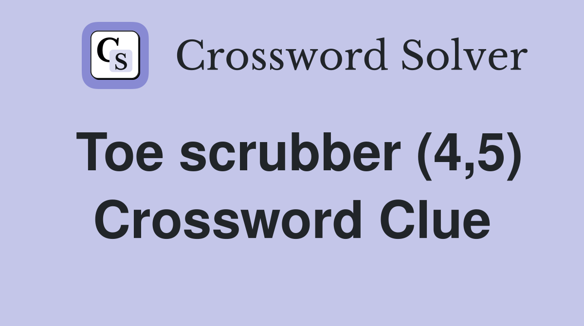Toe scrubber (4,5) Crossword Clue