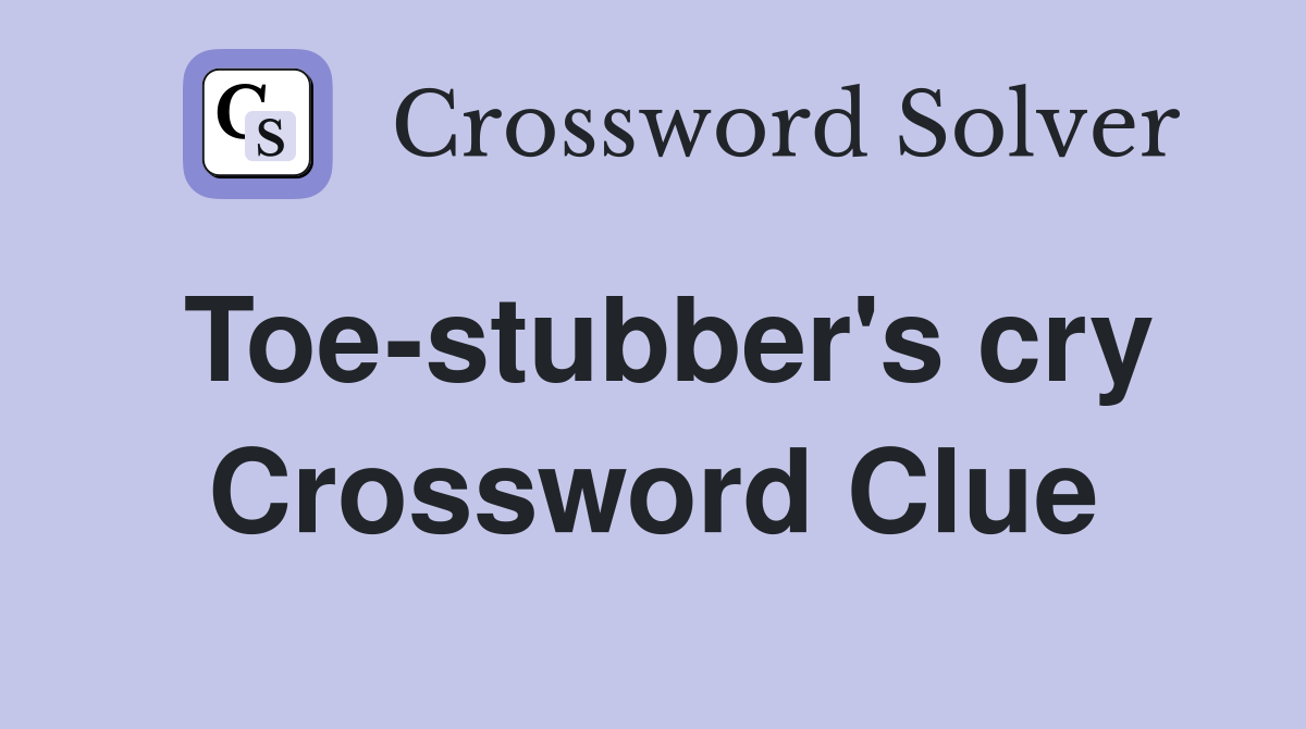 Toe-stubber's cry Crossword Clue