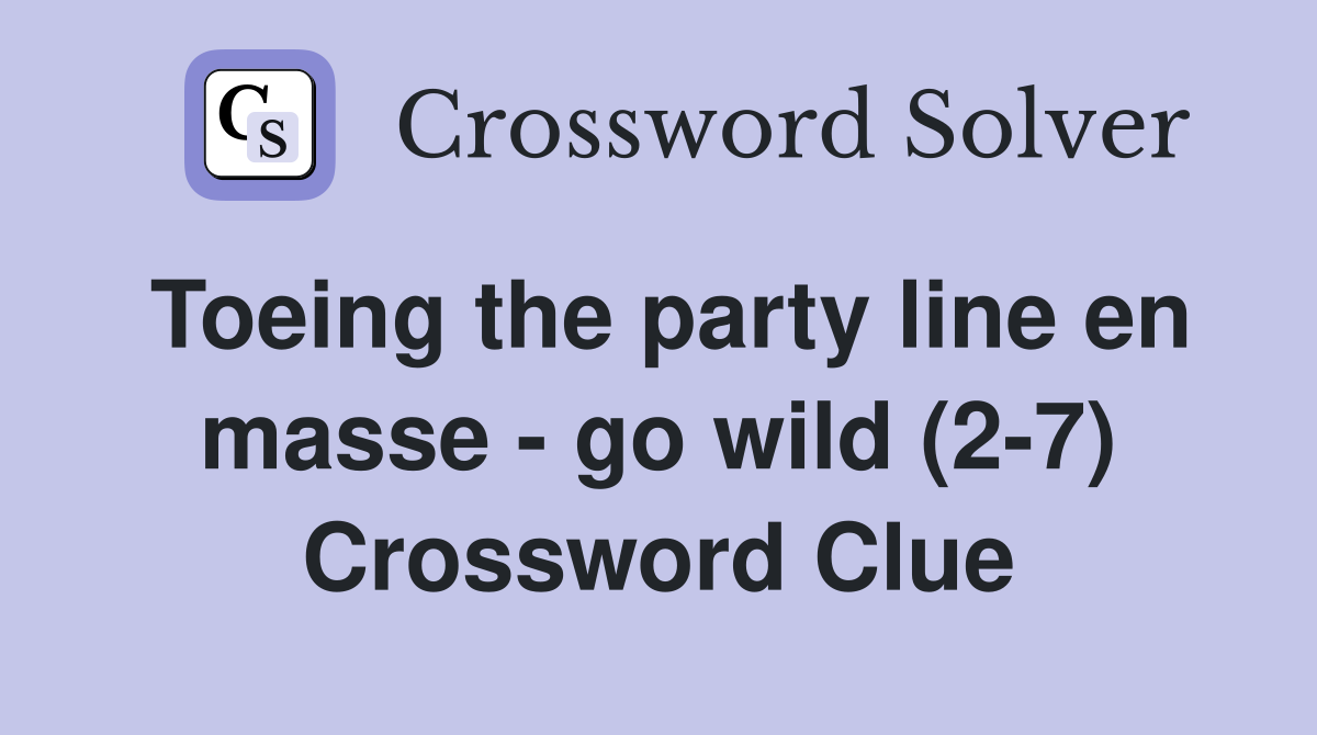 Toeing the party line en masse - go wild (2-7) Crossword Clue