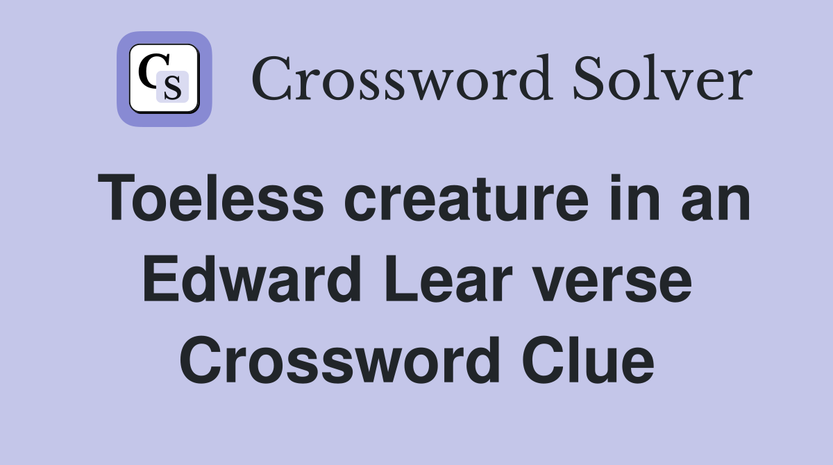 Toeless creature in an Edward Lear verse Crossword Clue