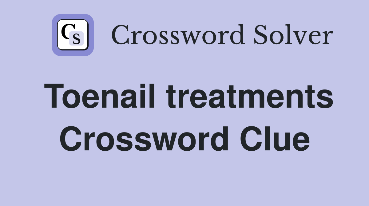 Toenail treatments Crossword Clue