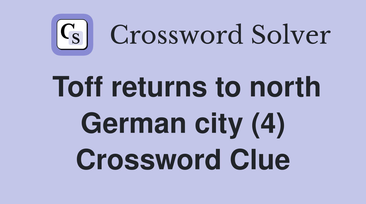 Toff returns to north German city (4) Crossword Clue