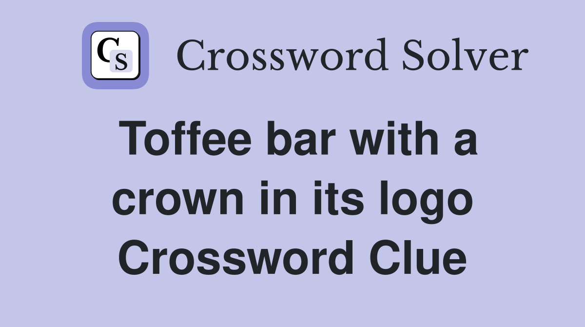Toffee bar with a crown in its logo Crossword Clue