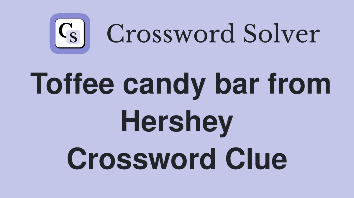 Toffee candy bar from Hershey Crossword Clue